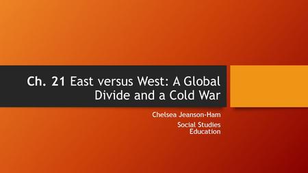 Ch. 21 East versus West: A Global Divide and a Cold War