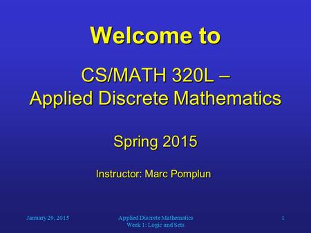 Welcome to CS/MATH 320L – Applied Discrete Mathematics Spring 2015