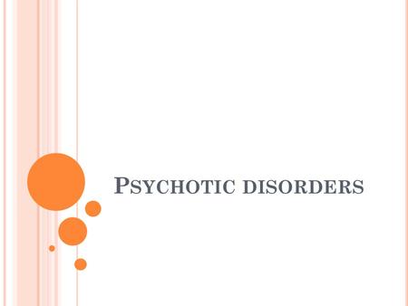 Psychotic disorders.