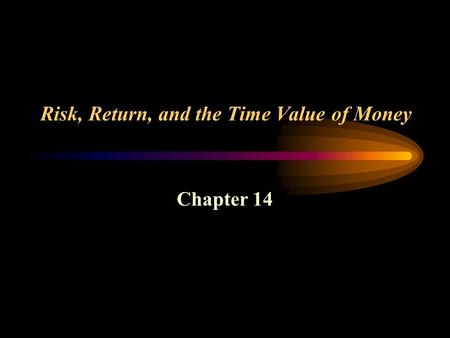 Risk, Return, and the Time Value of Money Chapter 14.