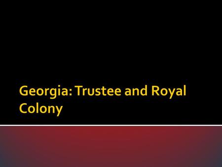 Georgia: Trustee and Royal Colony