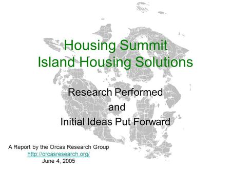 Housing Summit Island Housing Solutions Research Performed and Initial Ideas Put Forward A Report by the Orcas Research Group