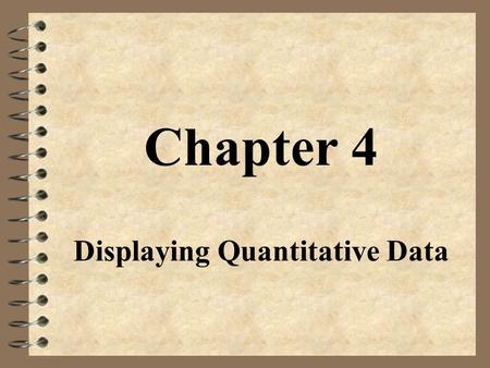 Chapter 4 Displaying Quantitative Data. Graphs for Quantitative Data.