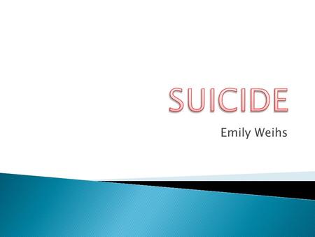 Emily Weihs.  Nearly 1,000,000 million people each year commit suicide, 30,000 of which are in the U.S.  Firearms are the most commonly used in suicides,
