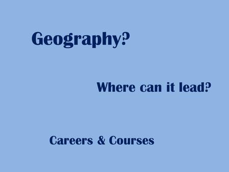 Geography? Where can it lead? Careers & Courses. Career Architect Description: An Architect develops concepts, plans, specifications and detailed drawings.