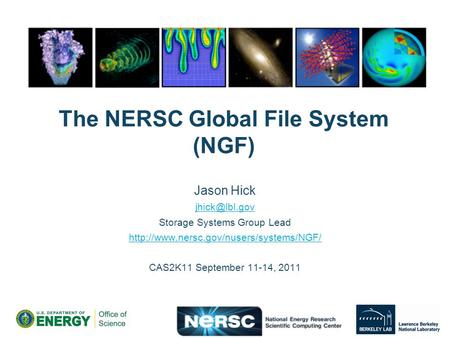 The NERSC Global File System (NGF) Jason Hick Storage Systems Group Lead  CAS2K11 September 11-14,