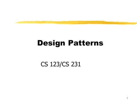 1 Design Patterns CS 123/CS 231. 2 Outline zDefinition and Description of a Design Pattern zDiscussion of Selected Patterns zKinds of Patterns Reference: