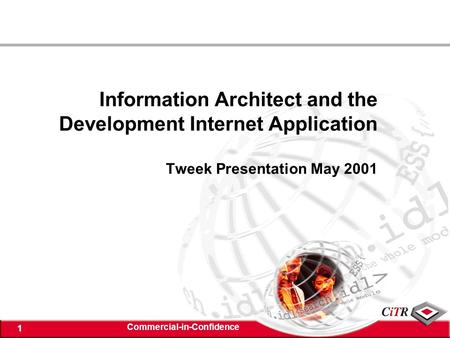 Commercial-in-Confidence 1 Information Architect and the Development Internet Application Tweek Presentation May 2001.