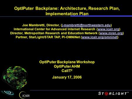 OptIPuter Backplane: Architecture, Research Plan, Implementation Plan Joe Mambretti, Director,