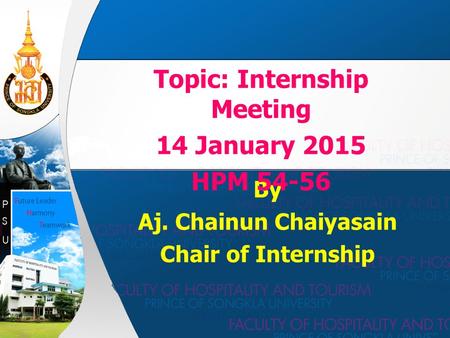 By Aj. Chainun Chaiyasain Chair of Internship Topic: Internship Meeting 14 January 2015 HPM 54-56.