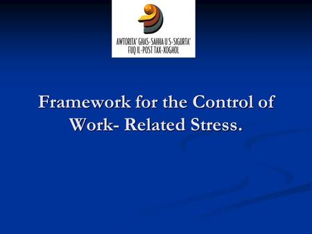 Framework for the Control of Work- Related Stress.