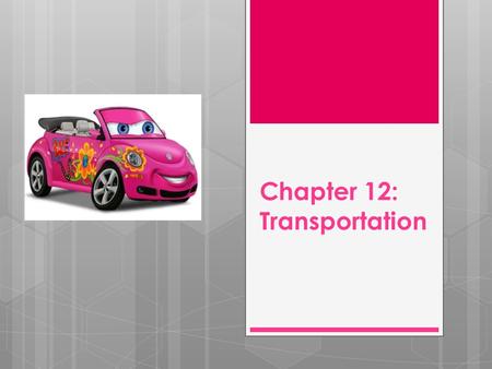 Chapter 12: Transportation. New or Used?  What are the pros and cons of each option?