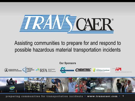 1 Assisting communities to prepare for and respond to possible hazardous material transportation incidents Our Sponsors.