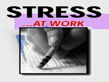 What is Stress ? Stress - General concept describing a ‘load’ on the system Stressor - A specific problem, issue, challenge, personal conflict (External.