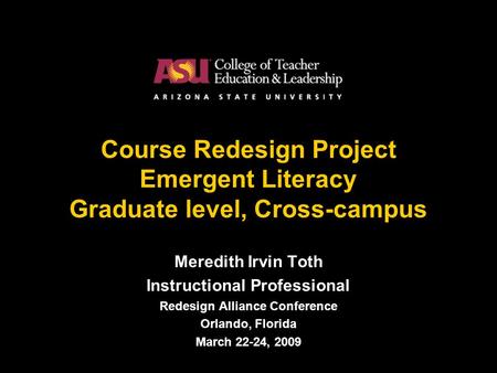 1 Course Redesign Project Emergent Literacy Graduate level, Cross-campus Meredith Irvin Toth Instructional Professional Redesign Alliance Conference Orlando,