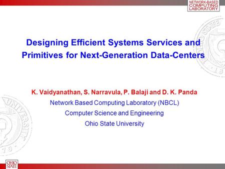 Designing Efficient Systems Services and Primitives for Next-Generation Data-Centers K. Vaidyanathan, S. Narravula, P. Balaji and D. K. Panda Network Based.