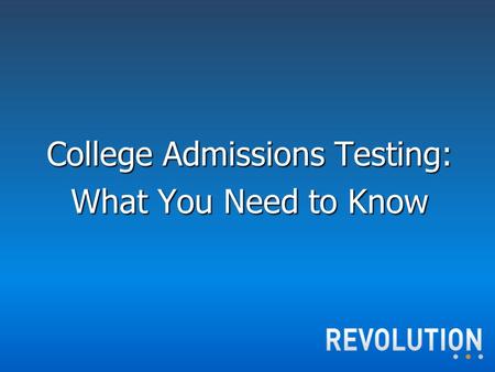 College Admissions Testing: What You Need to Know.