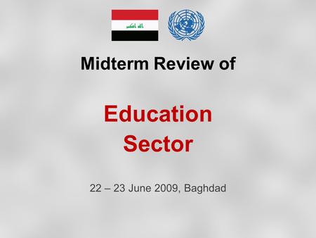 Midterm Review of Education Sector 22 – 23 June 2009, Baghdad.