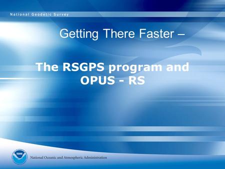 The RSGPS program and OPUS - RS Getting There Faster –