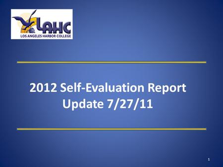 2012 Self-Evaluation Report Update 7/27/11 1. LAHC 2012 Self-Evaluation Report Update 7/27/11 All Accreditation Commission recommendations successfully.