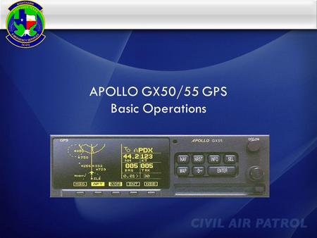 APOLLO GX50/55 GPS Basic Operations. Introduction  This presentation is designed to introduce the basics of the GX50/55 GPS  Focus will be placed on.