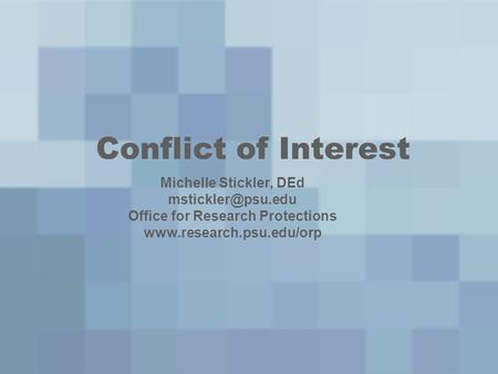 Conflict of Interest Michelle Stickler, DEd Office for Research Protections