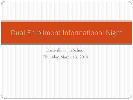 Dansville High School Thursday, March 13, 2014. Step 1: Do You Qualify to Dual Enroll?