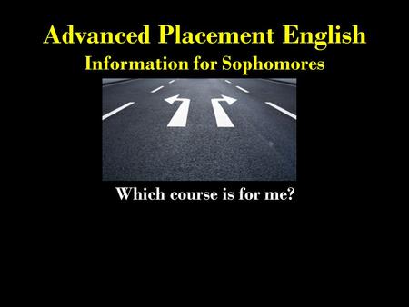 Advanced Placement English Information for Sophomores Which course is for me?