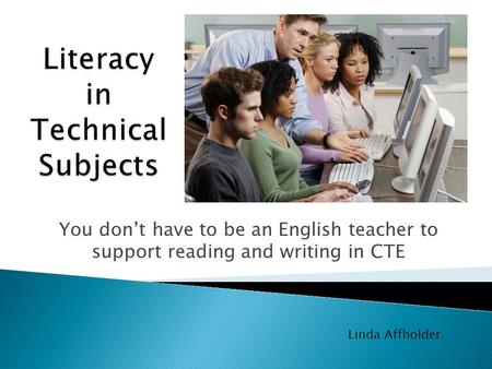 You don’t have to be an English teacher to support reading and writing in CTE Linda Affholder.