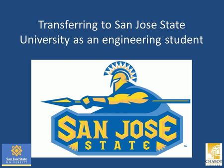 Transferring to San Jose State University as an engineering student.