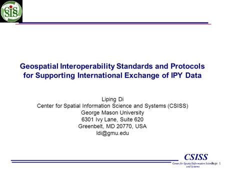 Page 1 CSISS Center for Spatial Information Science and Systems Geospatial Interoperability Standards and Protocols for Supporting International Exchange.