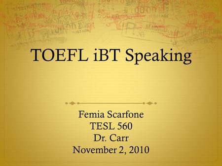 Femia Scarfone TESL 560 Dr. Carr November 2, 2010