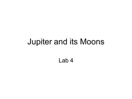 Jupiter and its Moons Lab 4. Jupiter 5 th planet from the Sun largest one in the solar system if Jupiter were hollow, more than one thousand Earths could.