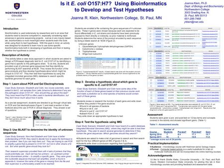 Is it E. coli O157:H7? Using Bioinformatics to Develop and Test Hypotheses I’d like to thank Shellie Kieke, Concordia University – St. Paul, and Ruth Gyure,
