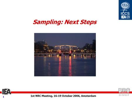 1st NRC Meeting, 16-19 October 2006, Amsterdam 1 Sampling: Next Steps.