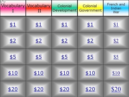 $2 $5 $10 $20 $1 $2 $5 $10 $20 $1 $2 $5 $10 $20 $1 $2 $5 $10 $20 $1 $2 $5 $10 $20 $1 Vocabulary I Vocabulary II Colonial Development Colonial Government.