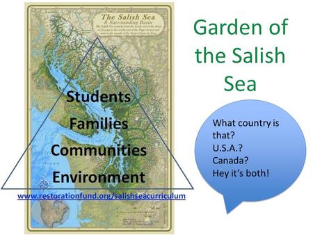 Garden of the Salish Sea What country is that? U.S.A.? Canada? Hey it’s both!