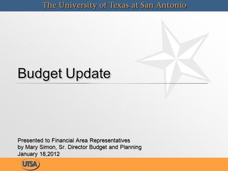 Budget Update Presented to Financial Area Representatives by Mary Simon, Sr. Director Budget and Planning January 18,2012 Presented to Financial Area Representatives.