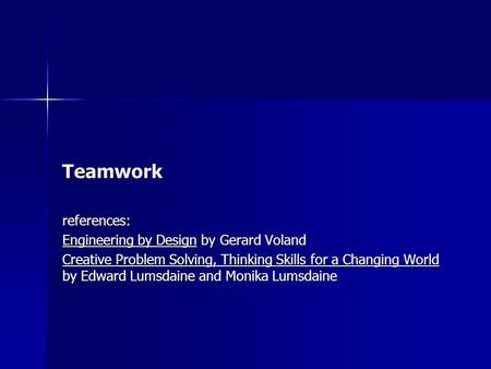 Teamwork references: Engineering by Design by Gerard Voland