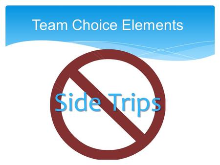 Team Choice Elements Side Trips.