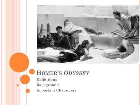H OMER ’ S O DYSSEY Definitions Background Important Characters.