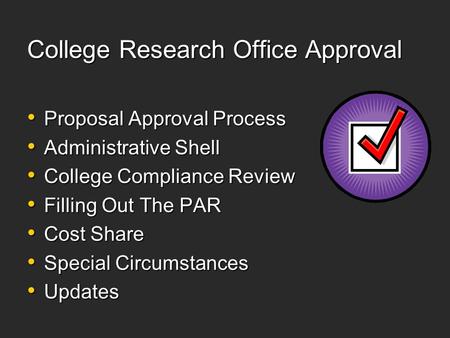 College Research Office Approval Proposal Approval Process Proposal Approval Process Administrative Shell Administrative Shell College Compliance Review.