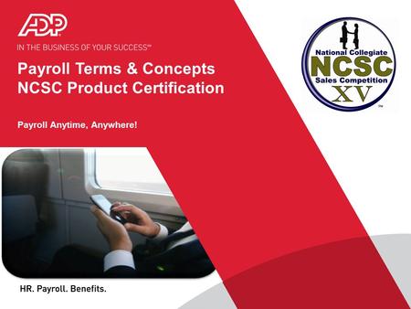 Payroll Terms & Concepts NCSC Product Certification Payroll Anytime, Anywhere!