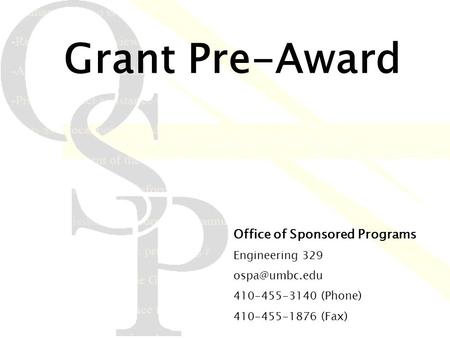 Grant Pre-Award Office of Sponsored Programs Engineering 329 410-455-3140 (Phone) 410-455-1876 (Fax)