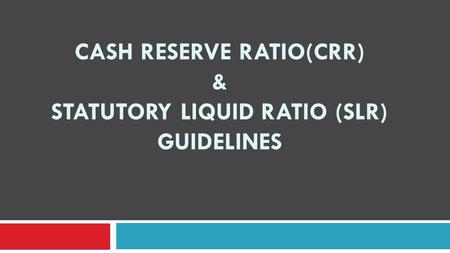 Cash Reserve Ratio(CRR) & Statutory Liquid Ratio (SLR) Guidelines