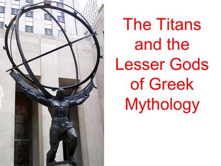 The Titans and the Lesser Gods of Greek Mythology.