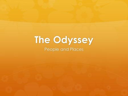 The Odyssey People and Places.   Ithaca: the island kingdom of Odysseus; off the west coast of mainland Greece.