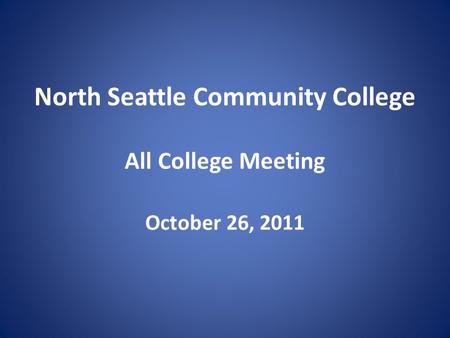 North Seattle Community College All College Meeting October 26, 2011.