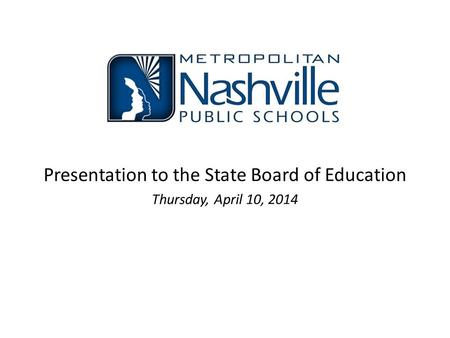 Presentation to the State Board of Education Thursday, April 10, 2014.