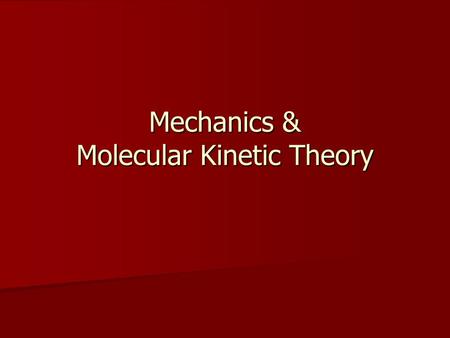 Mechanics & Molecular Kinetic Theory. Contents Mechanics Mechanics Molecular Kinetic Theory Molecular Kinetic Theory.
